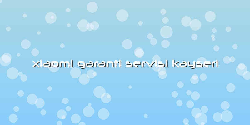Xiaomi Garanti Servisi Kayseri