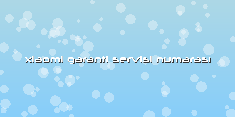 Xiaomi Garanti Servisi Numarası