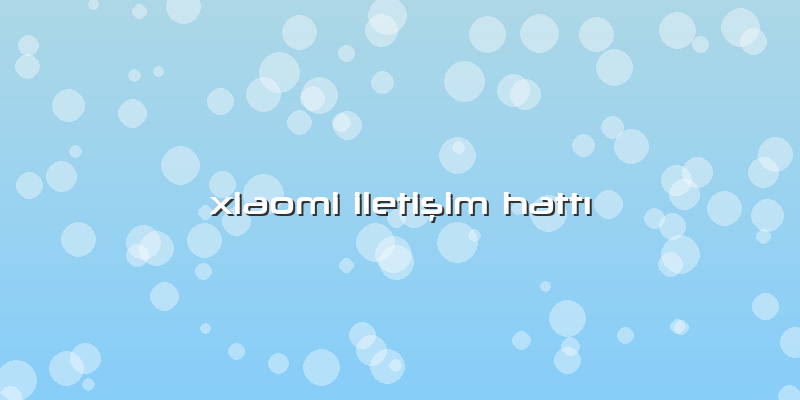Xiaomi Iletişim Hattı