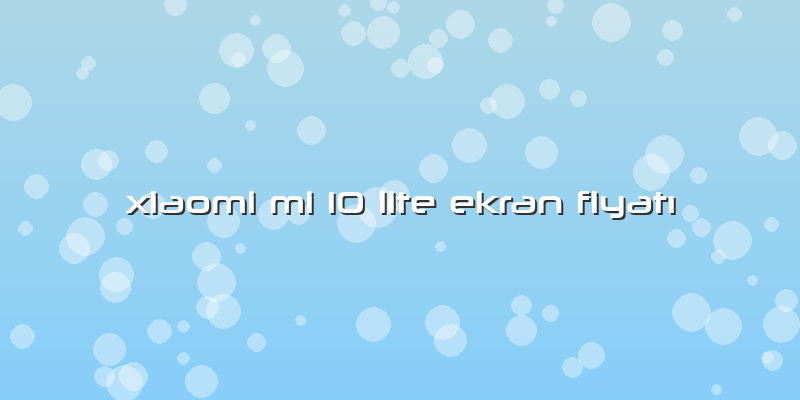 Xiaomi Mi 10 Lite Ekran Fiyatı