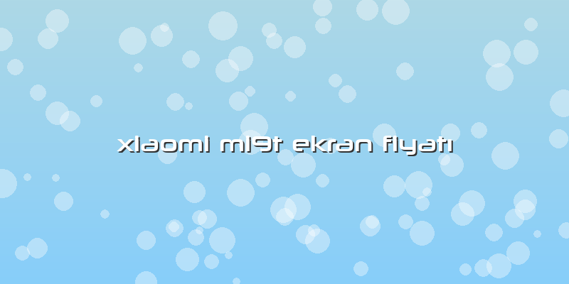 Xiaomi Mi9t Ekran Fiyatı