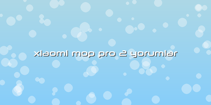 Xiaomi Mop Pro 2 Yorumlar