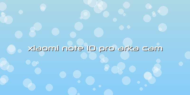 Xiaomi Note 10 Pro Arka Cam