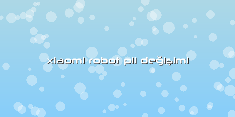 Xiaomi Robot Pil Değişimi