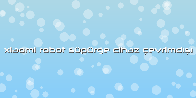 Xiaomi Robot Süpürge Cihaz çevrimdışı
