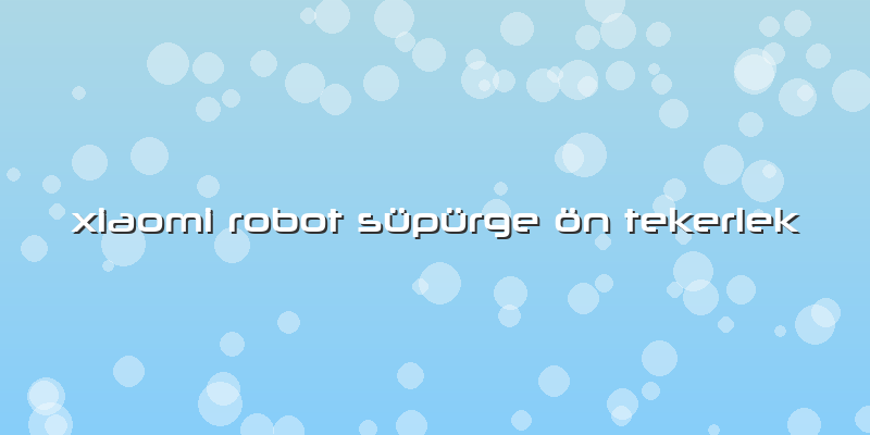 Xiaomi Robot Süpürge ön Tekerlek