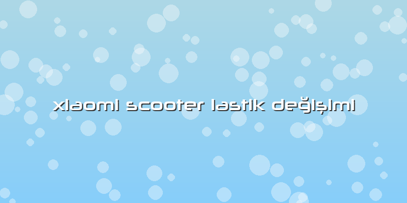 Xiaomi Scooter Lastik Değişimi