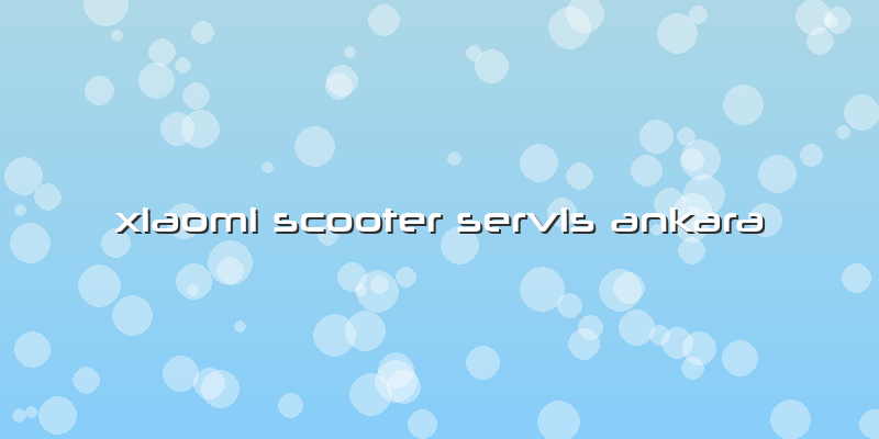 Xiaomi Scooter Servis Ankara