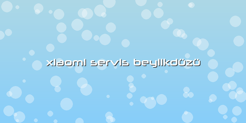 Xiaomi Servis Beylikdüzü