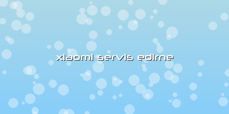 Xiaomi Servis Edirne