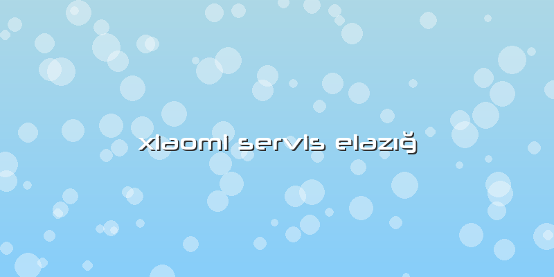 Xiaomi Servis Elazığ