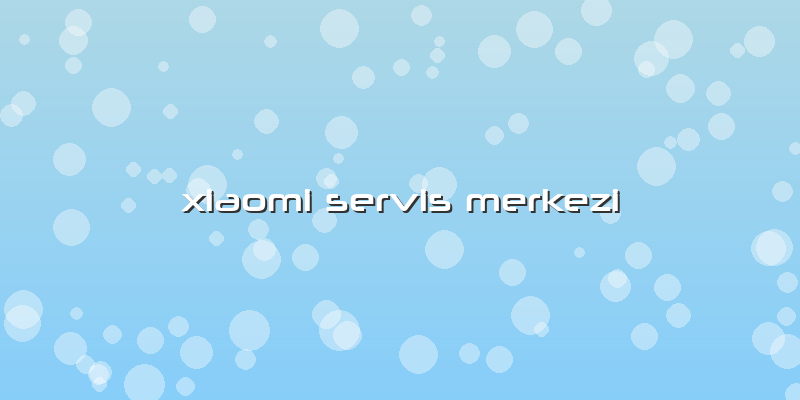 Xiaomi Servis Merkezi