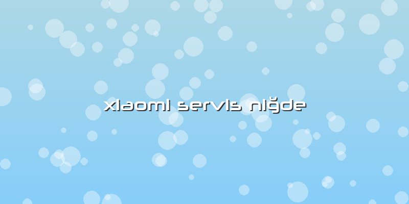 Xiaomi Servis Niğde