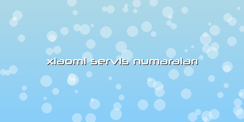 Xiaomi Servis Numaraları