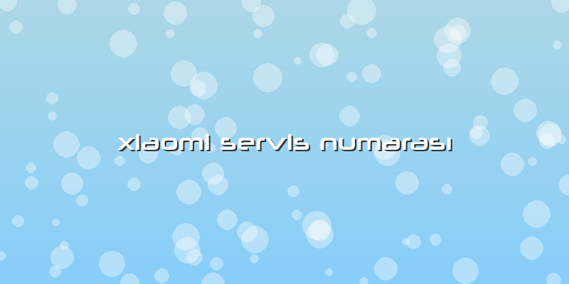 Xiaomi Servis Numarası