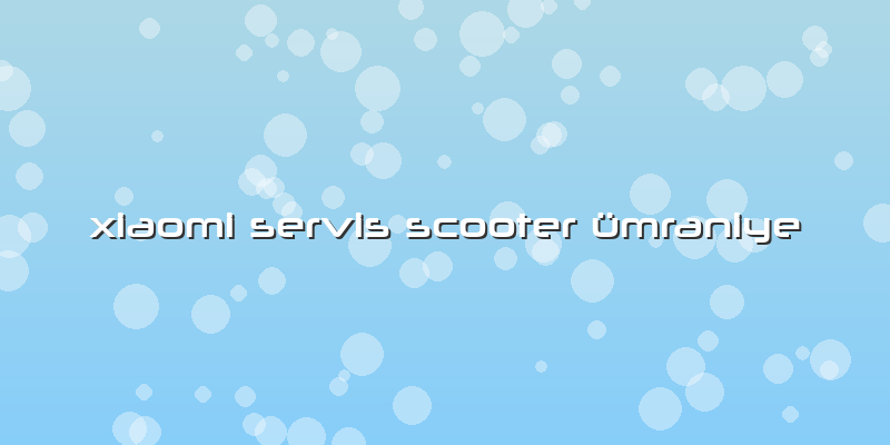 Xiaomi Servis Scooter ümraniye