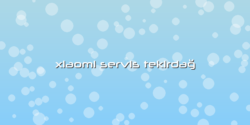 Xiaomi Servis Tekirdağ
