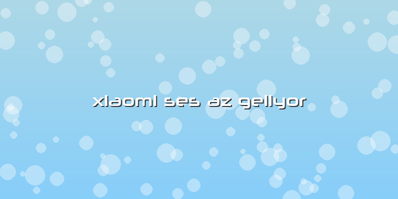 Xiaomi Ses Az Geliyor