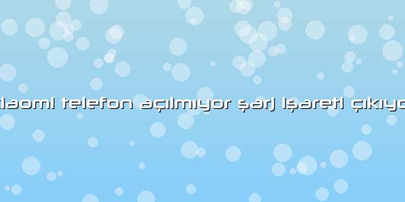 Xiaomi Telefon Açılmıyor şarj Işareti çıkıyor