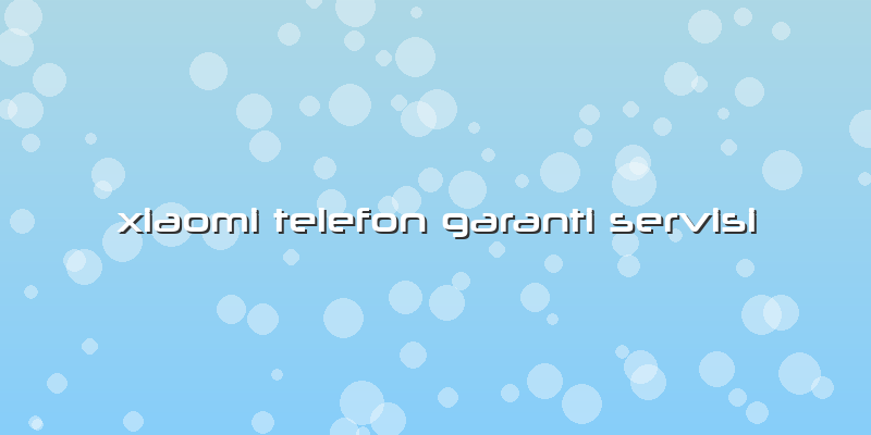 Xiaomi Telefon Garanti Servisi