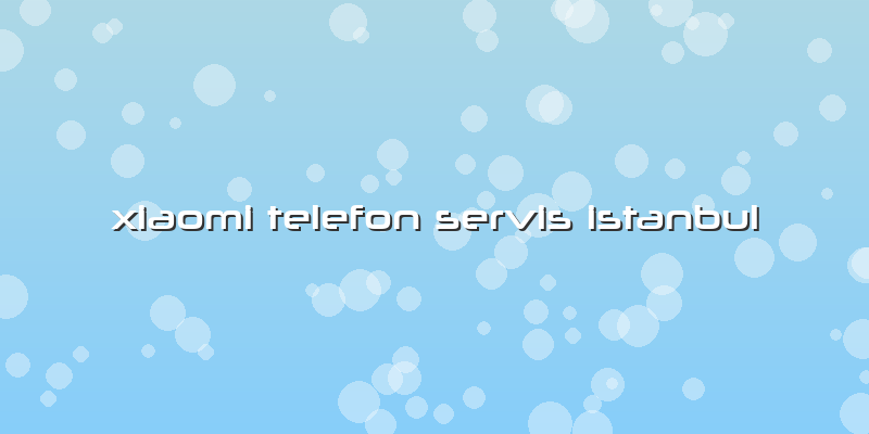 Xiaomi Telefon Servis Istanbul