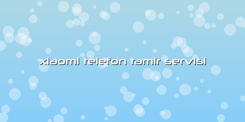 Xiaomi Telefon Tamir Servisi