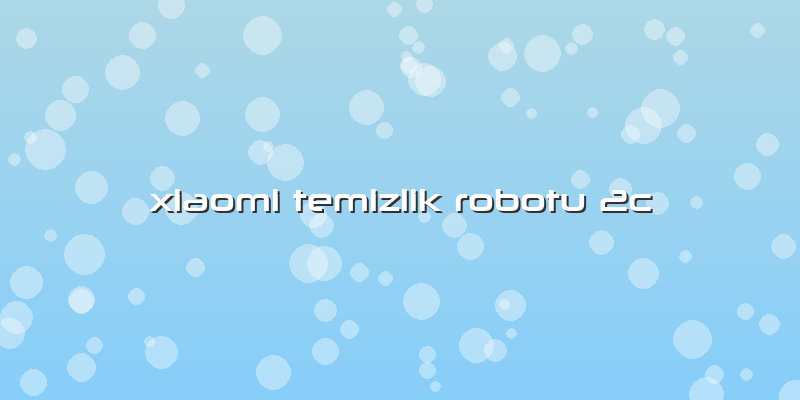 Xiaomi Temizlik Robotu 2c
