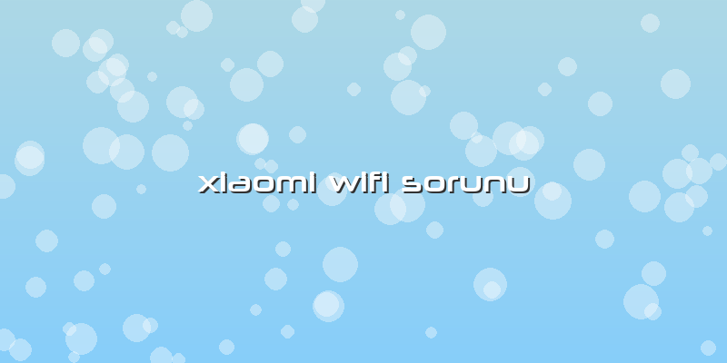 Xiaomi Wifi Sorunu