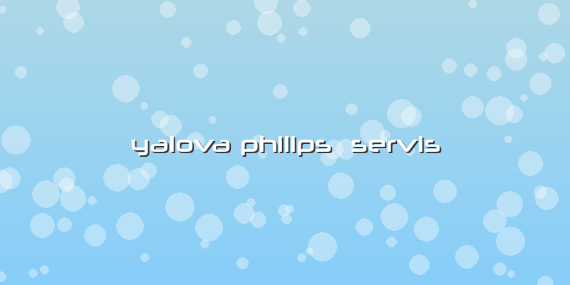 Yalova Philips  Servis
