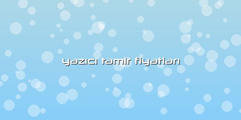 Yazıcı Tamir Fiyatları