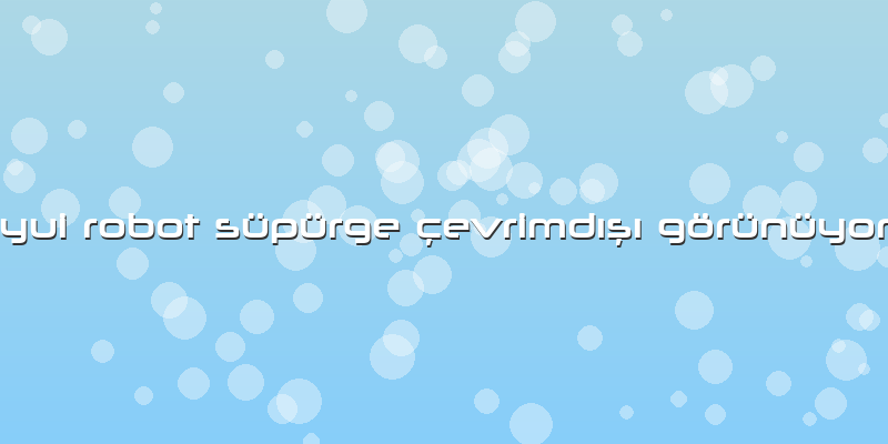 Yui Robot Süpürge çevrimdışı Görünüyor